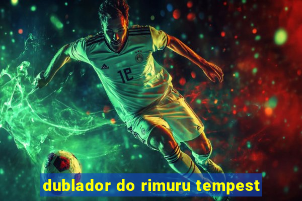 dublador do rimuru tempest